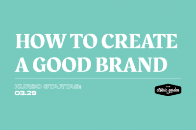 [LiMA REKOMENDUOJA] „How to create a GOOD brand“ kursas reklamos mokykloje The Atomic Garden